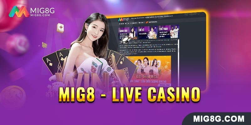 Thông tin cơ bản về game live casino mig8 là gì?